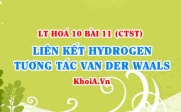 Tương tác Van der Waals, liên kết Hydrogen là gì? Ví dụ liên kết Hydrogen và tương tác Van der Waals Hoá 10 bài 11